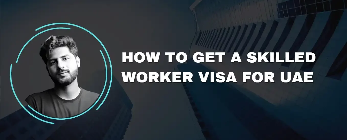 How to Get a Skilled Worker Visa for UAE