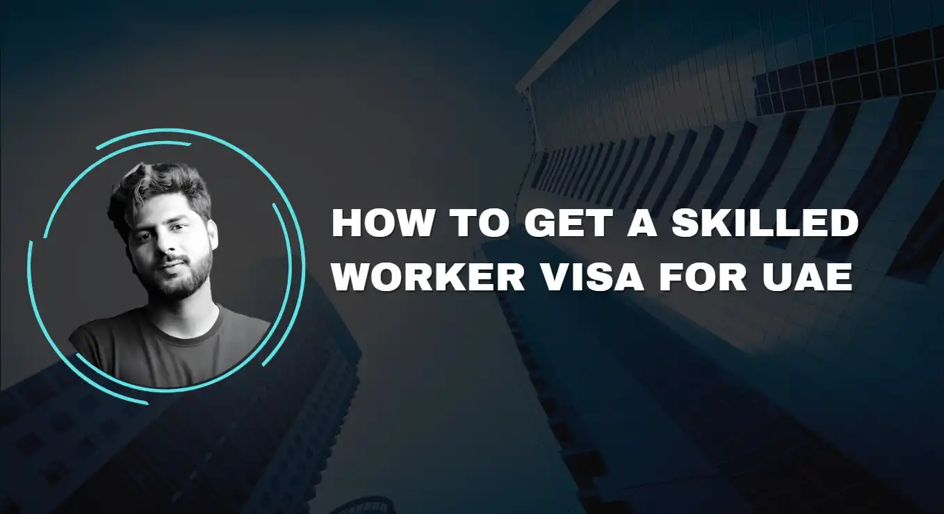 How to Get a Skilled Worker Visa for UAE